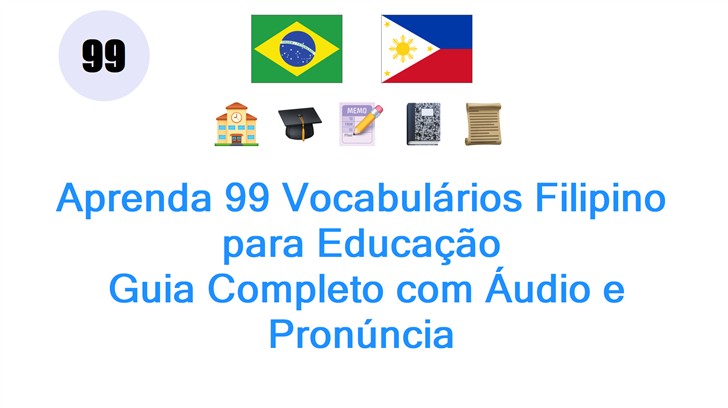 Aprenda 99 Vocabulários Filipino para Educação: Guia Completo com Áudio e Pronúncia